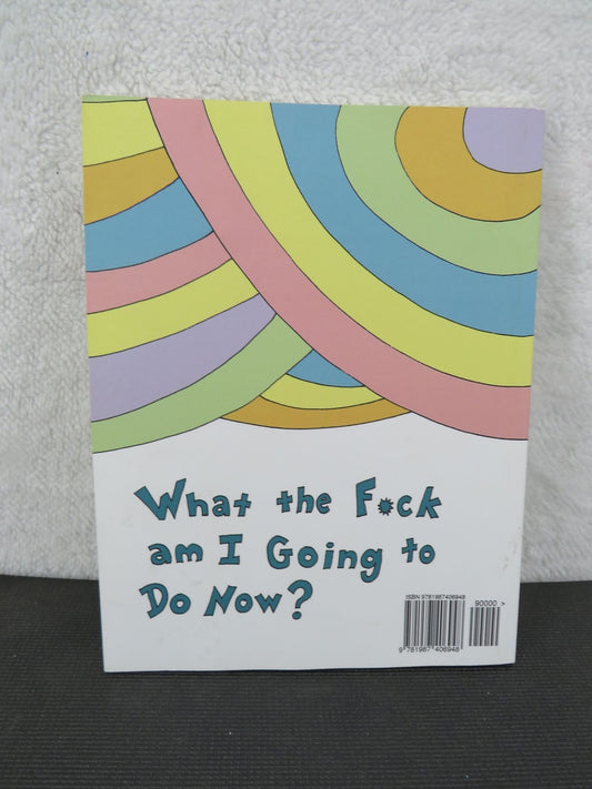 What the F*ck Am I Going to Do Now Oh Sh*t Just Got Real Journal Book
